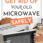 Microwave oven with text overlay - "how to get rid of your old microwave safely".